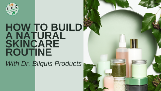 Dr. Bilquis Products: How to Build a Natural Skincare Routine