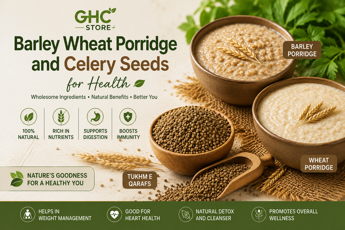 Barley Porridge Wheat Porridge and Tukhm e Qarafs natural health foods at GHC| Store