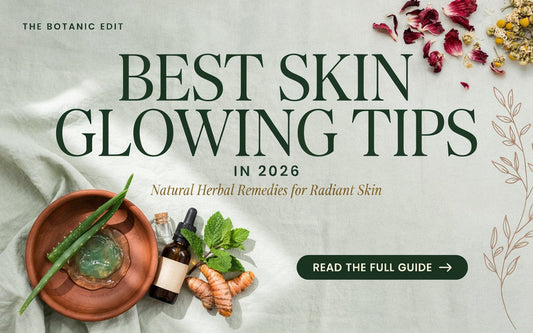 Best Skin Glowing Tips in 2026: Natural Herbal Remedies for Radiant Skin