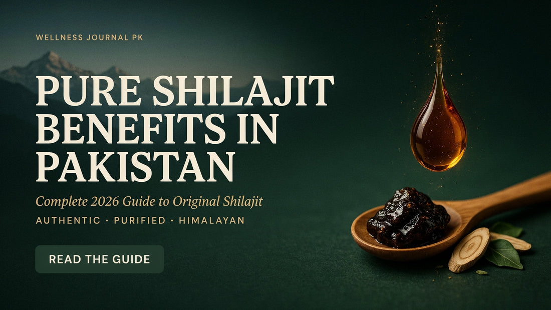 Pure Shilajit Benefits In Pakistan: Complete 2026 Guide to Original Shilajit